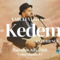 Yair Levi Presents: The Kedem Experience Coming to Iowa This July